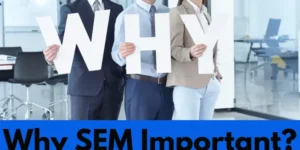 why SEM is important, search engine marketing uk, serach engine marketing